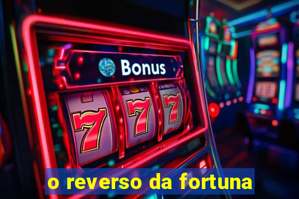 o reverso da fortuna